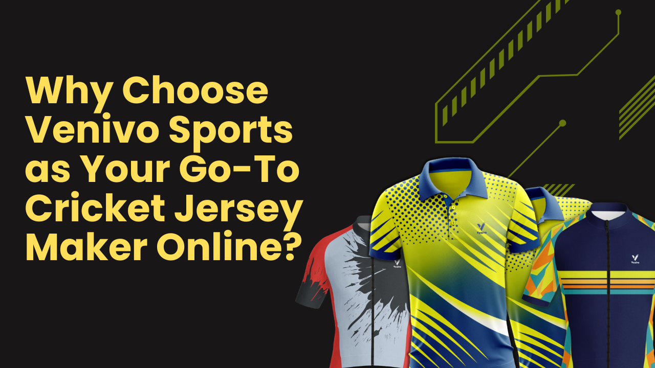 Why Choose Venivo Sports as Your Go To Cricket Jersey Maker Online Venivo Sports